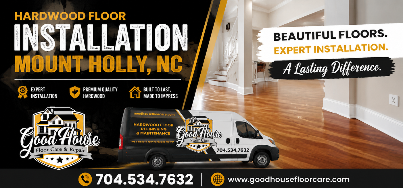 Hardwood Floor Installation Mount Holly NC banner by Good House Floor Care with a service van and polished wood floors.